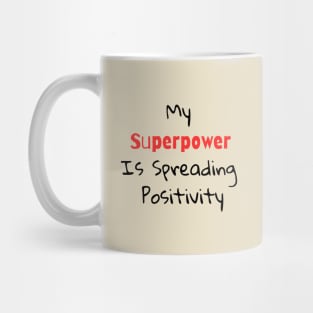 my superpower is spreading positivity Mug